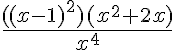 5$\frac{((x-1)^2)(x^2+2x)}{x^4}
